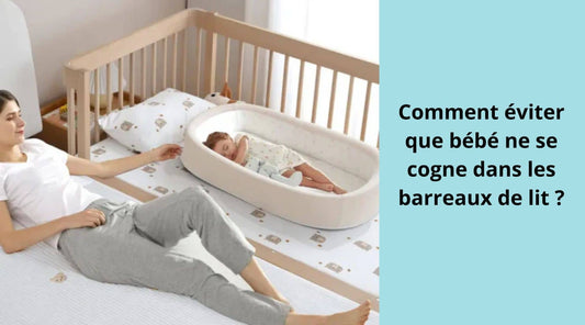 Comment éviter que bébé ne se cogne dans les barreaux de lit ?