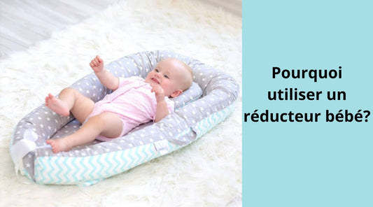 Pourquoi utiliser un reducteur bébé?