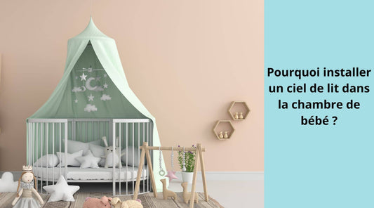 Pourquoi installer un ciel de lit dans la chambre de bébé ?