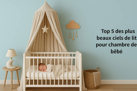Top 5 des plus beaux ciels de lit pour chambre de bébé